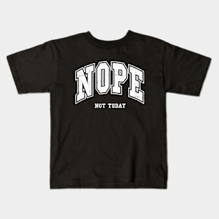 Nope Not Today Kids T-Shirt